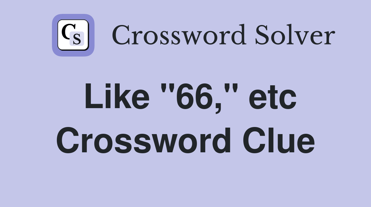 Like "66," etc. Crossword Clue Answers Crossword Solver
